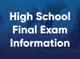 High School Final Exam Information, May 24 - May 26