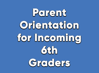 Parent Orientation for Incoming 6th Graders