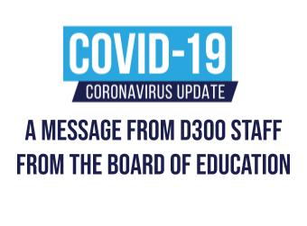 A Message from D300 Staff from the Board of Education