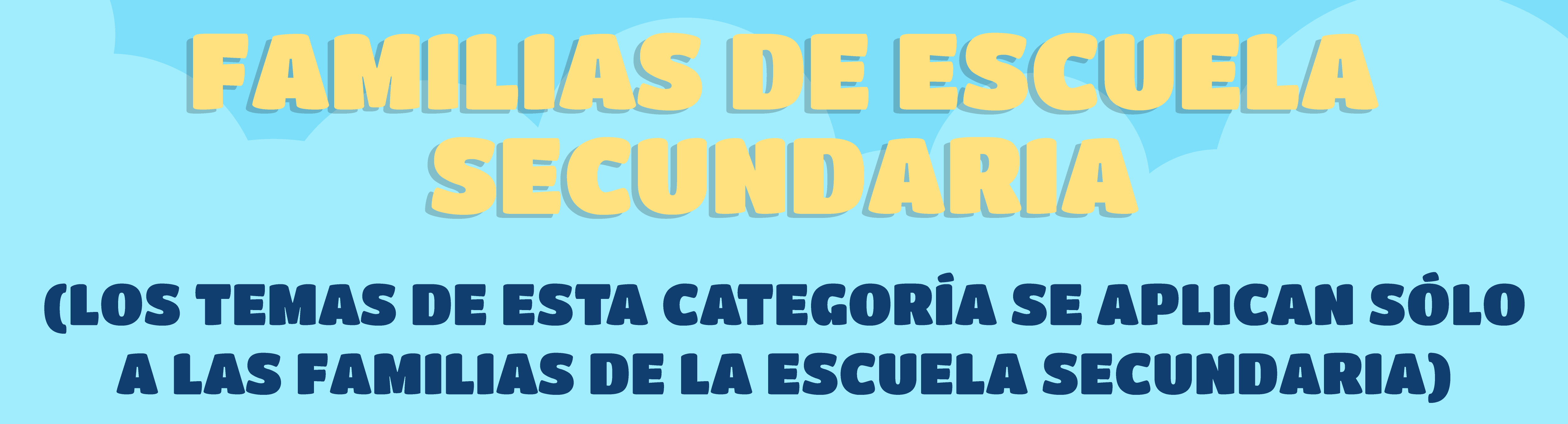 Los temas de esta categoría se aplican sólo a las familias de la escuela secundaria