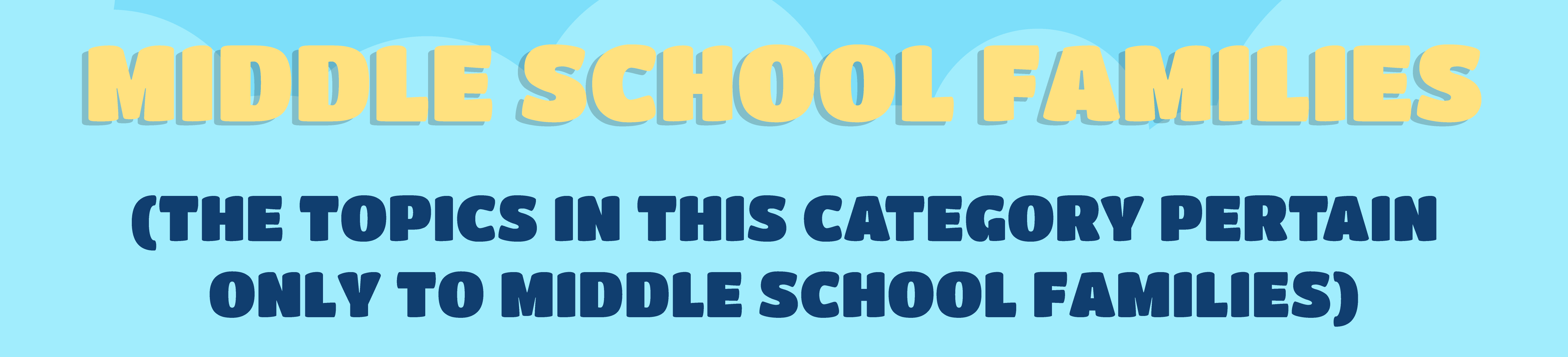 Topics that pertain to Middle School Families