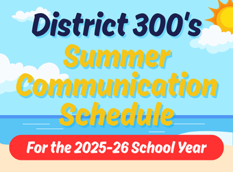 District 300's Summer Communication Schedule for the 2025-26 School Year 